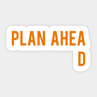 Plan Ahead Sticker